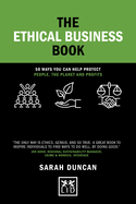 The Ethical Business Book: 50 Ways You Can Help Protect People, The Planet And Profits