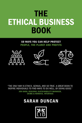 The Ethical Business Book: 50 Ways You Can Help Protect People, The Planet And Profits - Duncan, Sarah