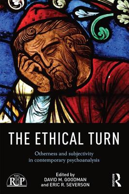 The Ethical Turn: Otherness and Subjectivity in Contemporary Psychoanalysis - Goodman, David (Editor), and Severson, Eric (Editor)