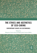 The Ethics and Aesthetics of Eco-caring: Contemporary Debates on Ecofeminism(s)