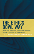 The Ethics Bowl Way: Answering Questions, Questioning Answers, and Creating Ethical Communities