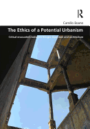 The Ethics of a Potential Urbanism: Critical Encounters Between Giorgio Agamben and Architecture