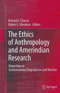 The Ethics of Anthropology and Amerindian Research: Reporting on Environmental Degradation and Warfare