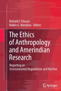The Ethics of Anthropology and Amerindian Research: Reporting on Environmental Degradation and Warfare