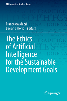 The Ethics of Artificial Intelligence for the Sustainable Development Goals - Mazzi, Francesca (Editor), and Floridi, Luciano (Editor)