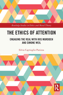 The Ethics of Attention: Engaging the Real with Iris Murdoch and Simone Weil