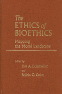 The Ethics of Bioethics: Mapping the Moral Landscape - Eckenwiler, Lisa A (Editor), and Cohn, Felicia G (Editor)