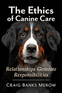 The Ethics of Canine Care: Relationships Generate Responsibilities