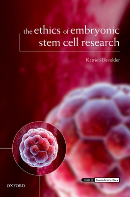 The Ethics of Embryonic Stem Cell Research - Devolder, Katrien