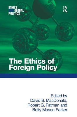 The Ethics of Foreign Policy - MacDonald, David B, and Patman, Robert G