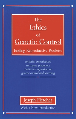 The Ethics of Genetic Control - Fletcher, Joseph