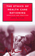 The Ethics of Health Care Rationing - Butler, John, Professor