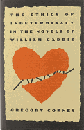 The Ethics of Indeterminacy in the Novels of William Gaddis