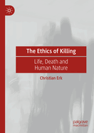 The Ethics of Killing: Life, Death and Human Nature