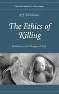 The Ethics of Killing: Problems at the Margins of Life