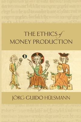 The Ethics of Money Production - Hulsmann, Jorg Guido