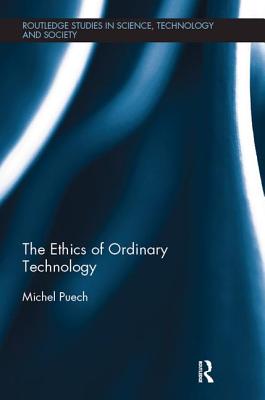 The Ethics of Ordinary Technology - Puech, Michel