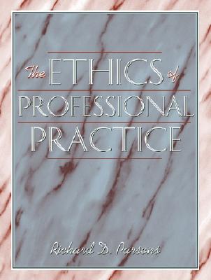 The Ethics of Professional Practice - Parsons, Richard D, Dr.