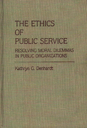 The ethics of public service: resolving moral dilemmas in public organizations