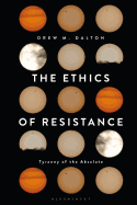 The Ethics of Resistance: Tyranny of the Absolute
