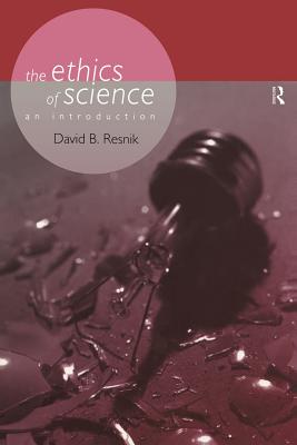 The Ethics of Science: An Introduction - Resnik, David B