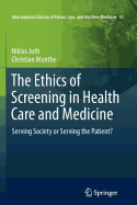 The Ethics of Screening in Health Care and Medicine: Serving Society or Serving the Patient?