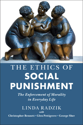 The Ethics of Social Punishment: The Enforcement of Morality in Everyday Life - Radzik, Linda, and Bennett, Christopher, and Pettigrove, Glen
