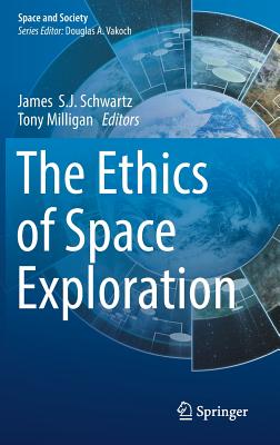 The Ethics of Space Exploration - Schwartz, James S J (Editor), and Milligan, Tony (Editor)