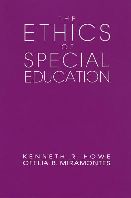 The Ethics of Special Education - Howe, Kenneth Ross, and Miramontes, Ofelia B