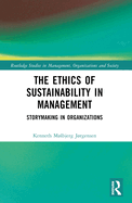 The Ethics of Sustainability in Management: Storymaking in Organizations