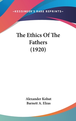 The Ethics Of The Fathers (1920) - Kohut, Alexander, and Elzas, Barnett A (Editor)