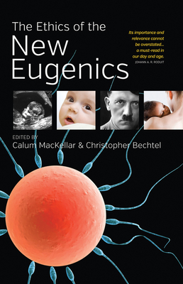 The Ethics of the New Eugenics - MacKellar, Calum (Editor), and Bechtel, Christopher (Editor)