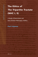 The Ethics of the Tripartite Tractate (Nhc I, 5): A Study of Determinism and Early Christian Philosophy of Ethics