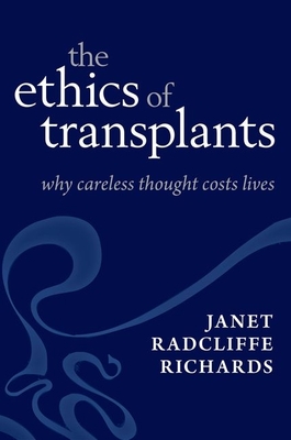The Ethics of Transplants: Why Careless Thought Costs Lives - Radcliffe Richards, Janet