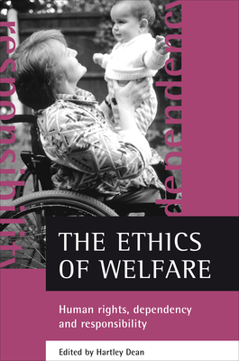 The Ethics of Welfare: Human Rights, Dependency and Responsibility - Dean, Hartley (Editor)