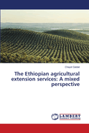 The Ethiopian agricultural extension services: A mixed perspective