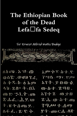 The Ethiopian Book of the Dead - Lefafa Sedeq - Wallis Budge, Ernest Alfred, Sir