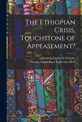 The Ethiopian Crisis, Touchstone of Appeasement? - Schaefer, Ludwig Frederick Ed (Creator), and Thomas Leiper Kane Collection (Librar (Creator)