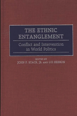 The Ethnic Entanglement: Conflict and Intervention in World Politics - Hebron, Lui, and Stack, John F