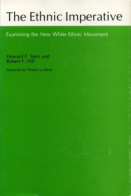 The Ethnic Imperative: Examining the New White Ethnic Movement - Stein, Howard F, and Hill, Robert F