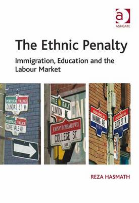 The Ethnic Penalty: Immigration, Education, and the Labour Market - Hasmath, Reza