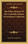The Ethno-Botany of the Coahuilla Indians of Southern California