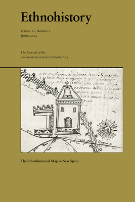 The Ethnohistorical Map in New Spain: Volume 61 - Hidalgo, Alex, and Lopez, John