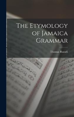 The Etymology of Jamaica Grammar - Russell, Thomas