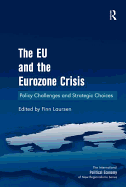 The Eu and the Eurozone Crisis: Policy Challenges and Strategic Choices