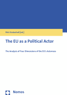 The Eu as a Political Actor: The Analysis of Four Dimensions of the Eu's Actorness