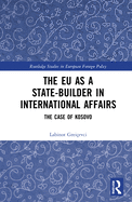 The EU as a State-builder in International Affairs: The Case of Kosovo