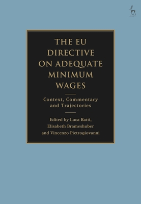 The EU Directive on Adequate Minimum Wages: Context, Commentary and Trajectories - Ratti, Luca (Editor), and Brameshuber, Elisabeth (Editor), and Pietrogiovanni, Vincenzo (Editor)