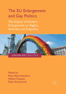 The EU Enlargement and Gay Politics: The Impact of Eastern Enlargement on Rights, Activism and Prejudice