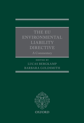 The EU Environmental Liability Directive: A Commentary - Bergkamp, Lucas (Editor), and Goldsmith, Barbara (Editor)